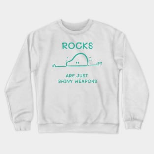 Rocks are just Shiny Weapons Crewneck Sweatshirt